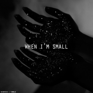 when i'm small