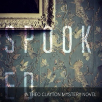 SPOOKED: A Theo Clayton Mystery Novel