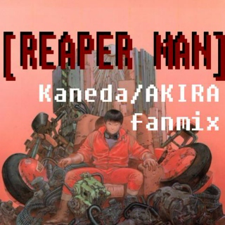 [REAPER MAN]- Kaneda/AKIRA Mix