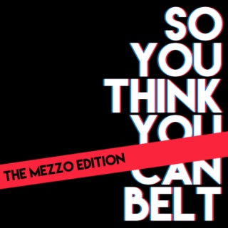 so you think you can belt: the mezzo edition