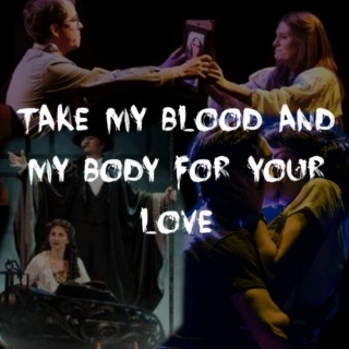 take my blood and my body for your love