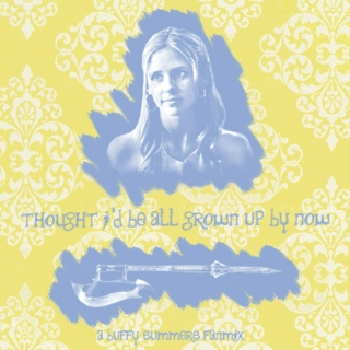 Thought I'd be all grown up by now - a Buffy fanmix