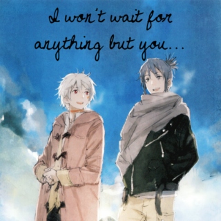 I won't wait for anything but you...