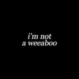 i'm not a weeaboo
