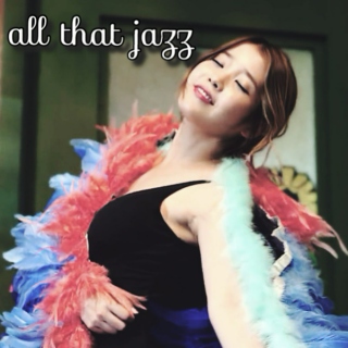 all that jazz ~~