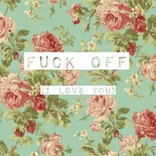 Fuck Off (I Love You)