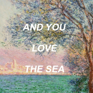 and you love the sea