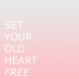 set your old heart free