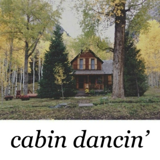 cabin dancin'
