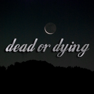 Dead or Dying