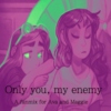 ❍nly You, My Enemy