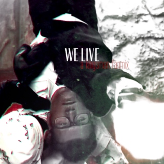 WE LIVE; WE DIE