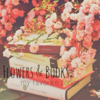 Flowers & Books; my favorite songs.