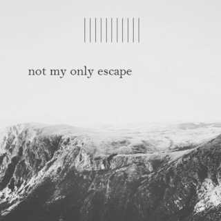 not my only escape