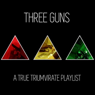 three guns | a true triumvirate playlist