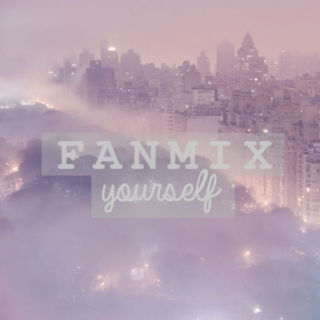 Fanmix Yourself (Liz Edition)