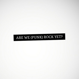 Are We Punk Rock Yet?