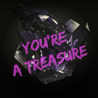 you're a treasure