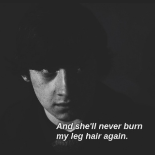 And she'll never burn my leg hair again.