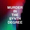 murder in the synth degree