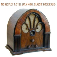 No Respect 4: Still Even More Classic Rock Radio