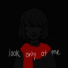 look only at me