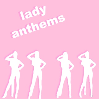 lady ♡ anthems