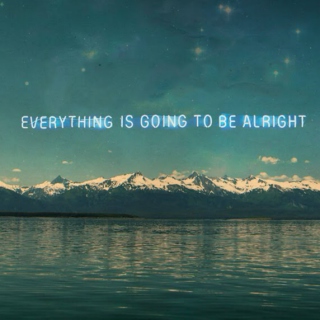 Everything Is Going To Be Alright