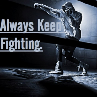 Always Keep Fighting.