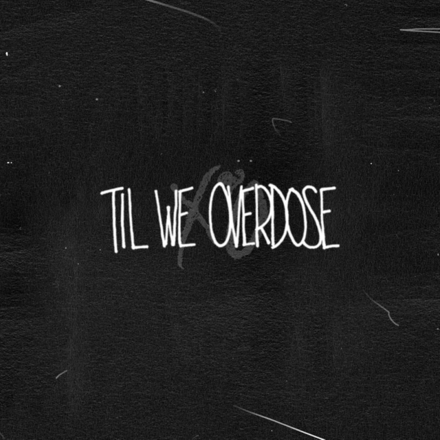Til We Overdose 