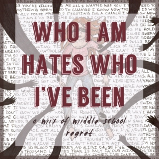 who i am hates who i've been