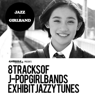 Jazz X Girlband: 8 Tracks of J-Pop Girlbands Exhibit Jazzy Tunes