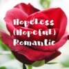 Hopeless (Hopeful) Romantic