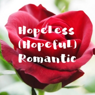Hopeless (Hopeful) Romantic