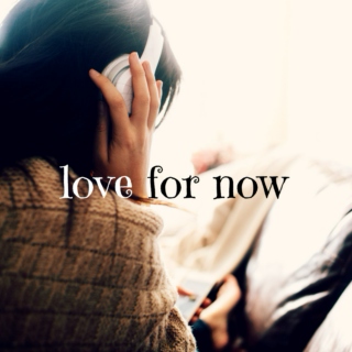 love for now