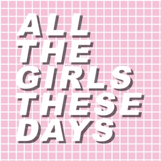 ✄ all the girls these days ✄ 