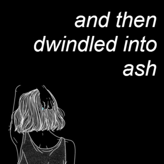 and then dwindled into ash