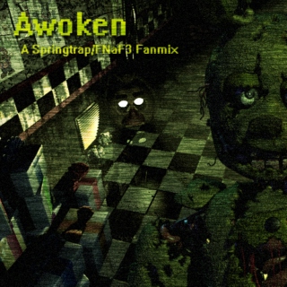 Awoken (A FNaF3 Fanmix)