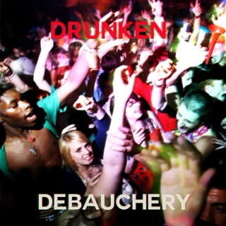 DRUNKEN DEBAUCHERY