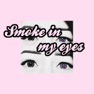 Smoke in my eyes