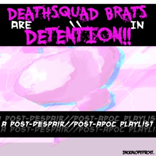 DEATHSQUAD BRATS ARE IN DETENTION