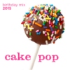 Cake Pop - Birthday Playlist 2015