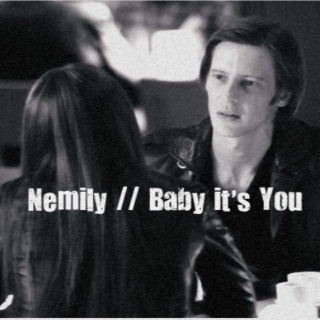 Baby it's You [Nemily]