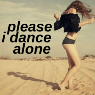 please, i dance alone