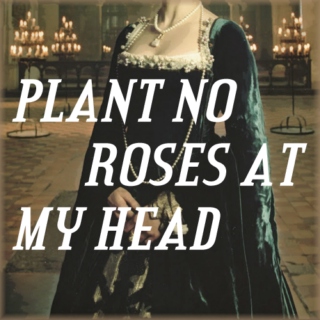 Plant No Roses At My Head