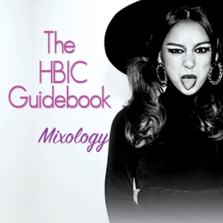 MIXOLOGY: The HBIC guidebook
