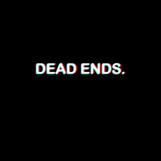 DEAD ENDS.