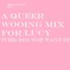 THE EX MIXES I : QUEER WOOING MIX