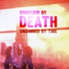 Unbound by Death, undimmed by Time