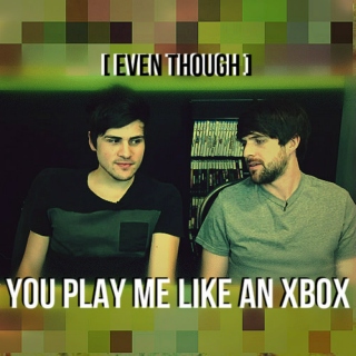 [Even Though] You Play Me Like An XBOX